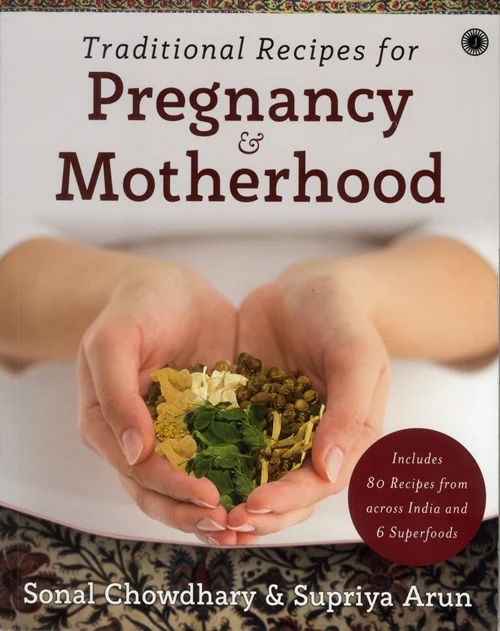 Traditional Recipes for Pregnancy & Motherhood: An ideal guide for a crucial phase