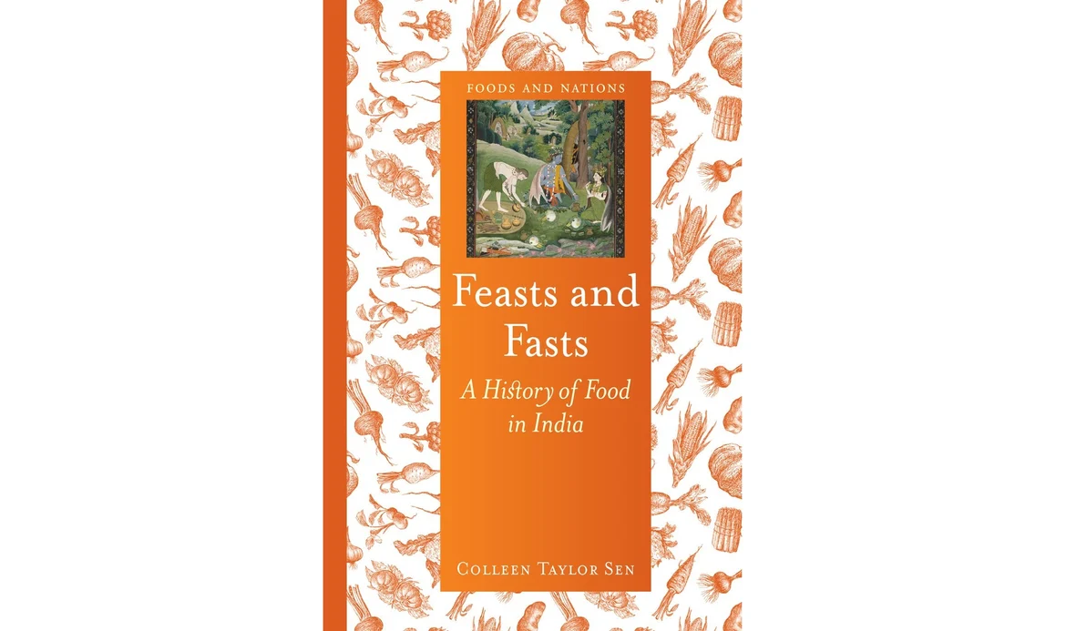 Colleen Taylor Sen’s book <i>Feasts And Fasts: The History of Food in India </i>