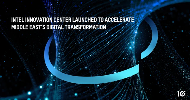 Intel Innovation Center launched to accelerate Middle East’s digital transformation