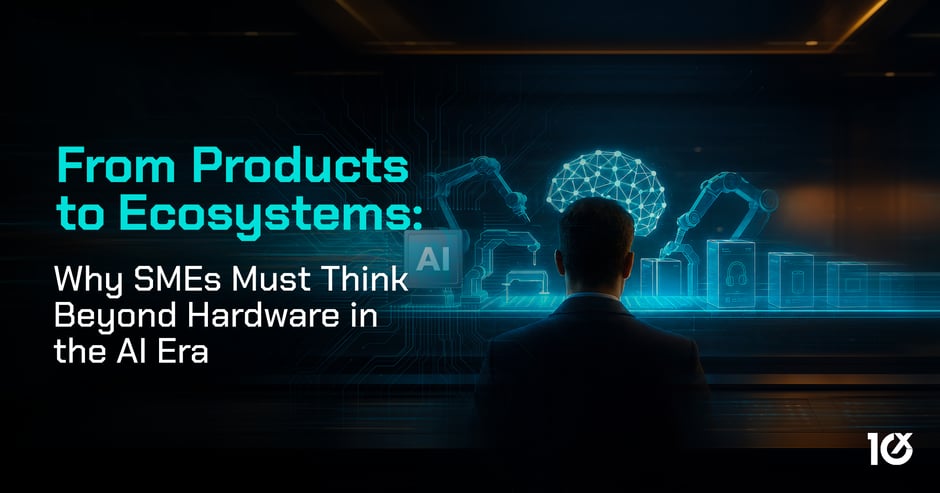 From Products to Ecosystems: Why SMEs Must Think Beyond Hardware in the AI Era