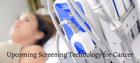 <b>Upcoming Screening Technology for Cancer</b>