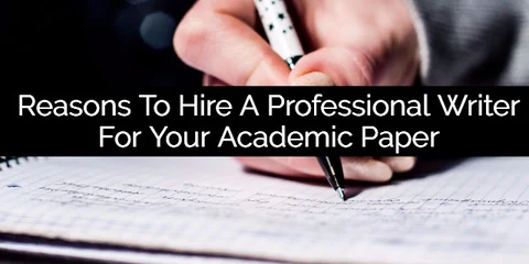 5
Reasons Why You Need To Hire a Professional Writer for Your Academic Paper