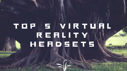 Top 5 Virtual Reality Headsets