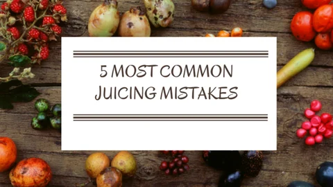 5 Most Common Juicing Mistakes You Do Not Know You Are Making