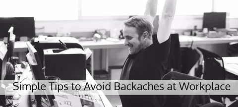 6 Simple Tips to Avoid Backaches at Workplace