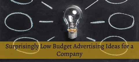 <b>5 Surprisingly Low Budget Advertising Ideas for a Company</b>