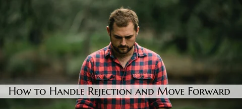 How to Handle Rejection and Move Forward