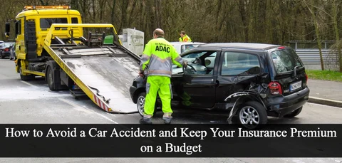 <b>4 Tips to Avoid a Car Accident and Keep Your Insurance Premium on a Budget</b>