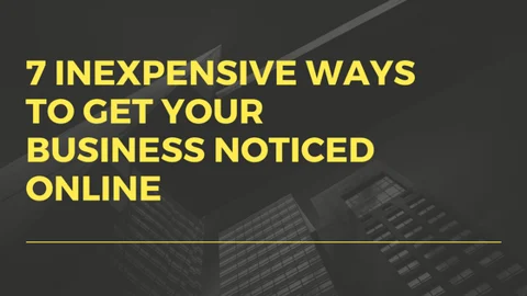 7 Inexpensive Ways to Get Your Business Noticed Online