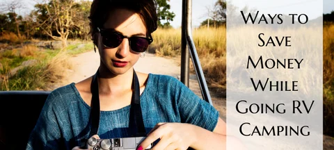 <b>6 Ways to Save Money While Going RV Camping</b>