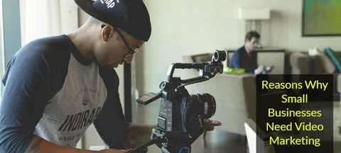 <b>7 Reasons Why Small Businesses Need Video Marketing</b>