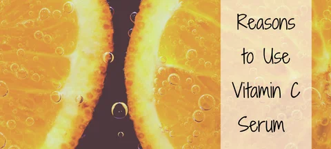 6 Reasons to Use Vitamin C Serum Daily