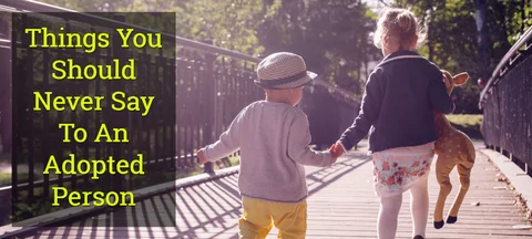 5 Things You Should Never Say to An Adopted Person