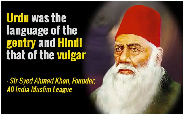 In 1882, Sir Syed Ahmad Khan prevailed upon the British council to ensure that Urdu remained the medium of instruction in schools.