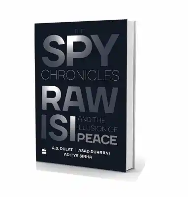 “Spy Chronicles: RAW, ISI and the Illusion of Peace” by Amarjit Singh Dulat and Asad Durrani