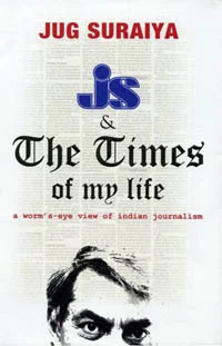 JS & The Times of My Life: A worm’s-eye view of Indian Journalism Jug Suraiya<br />Published by Trnaquebar<br />Page: 340; Price: Rs 495