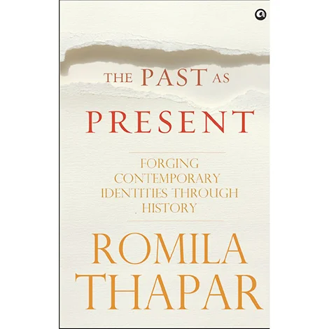The Past As Present:<br />Forging Contemporary Identities Through History<br />Romila Thapar<br />Aleph Books<br />Pages: 329; Price: Rs 595