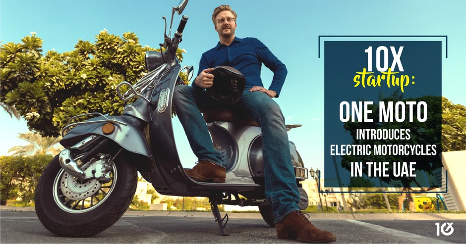 10X Startup: ONE MOTO introduces clean energy motorcycles in the UAE