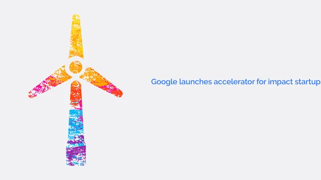Google launches an accelerator for impact startups