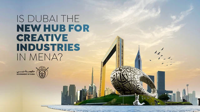 Is Dubai the New Hub for Creative Industries in MENA?