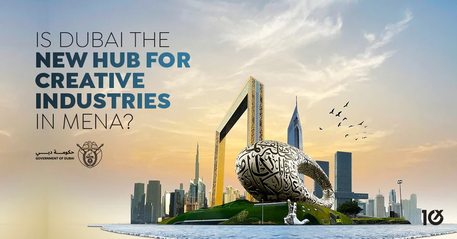 Is Dubai the New Hub for Creative Industries in MENA?