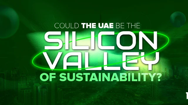 Could the UAE Be the Silicon Valley of Sustainability?