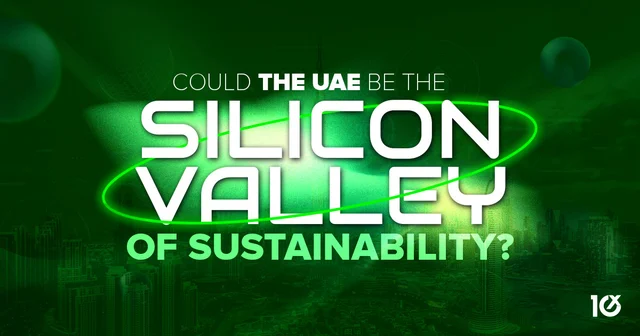 Could the UAE Be the Silicon Valley of Sustainability?