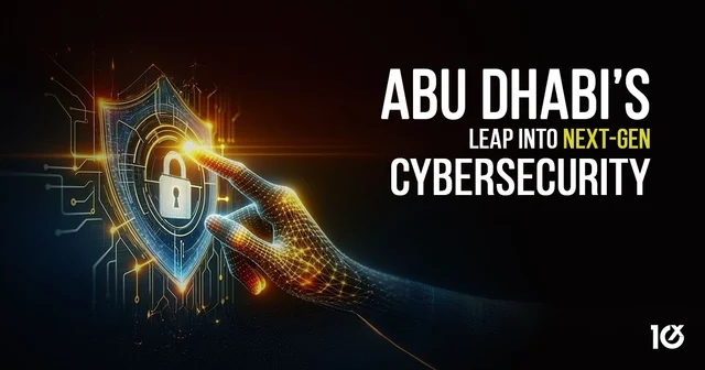 Abu Dhabi’s Leap Into Next-Gen Cybersecurity