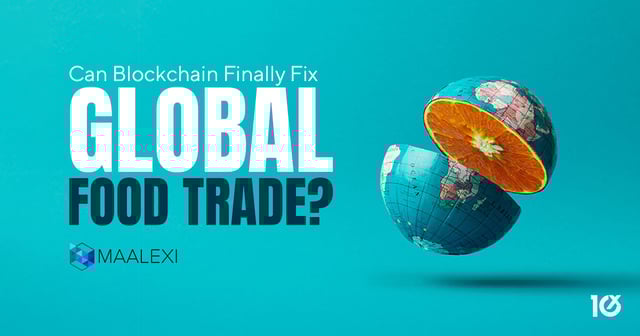 Can Blockchain Finally Fix Global Food Trade?