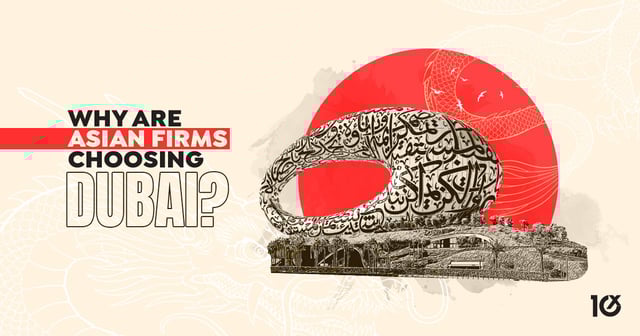 Why Are Asian Firms Choosing Dubai?