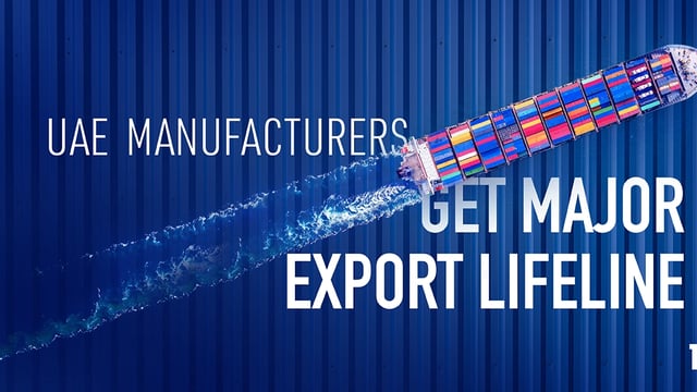 UAE Manufacturers Get Major Export Lifeline