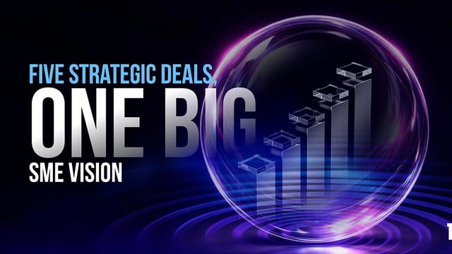 Five Strategic Deals, One Big SME Vision