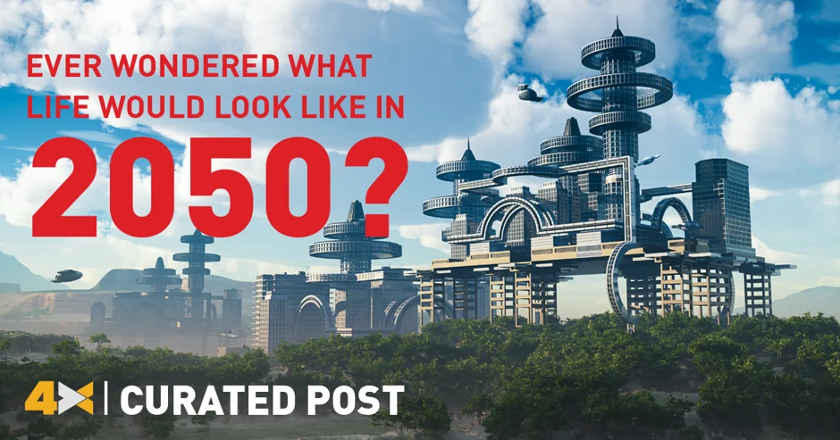 Ever Wondered What Life Would Look Like In 2050 Ever Wondered What Life Would Look Like In 2050