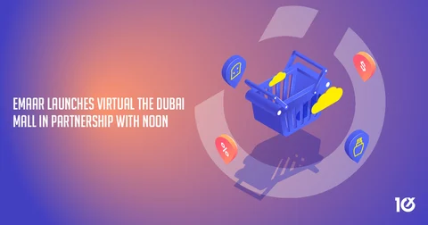 Emaar Launches Virtual The Dubai Mall In Partnership With Noon
