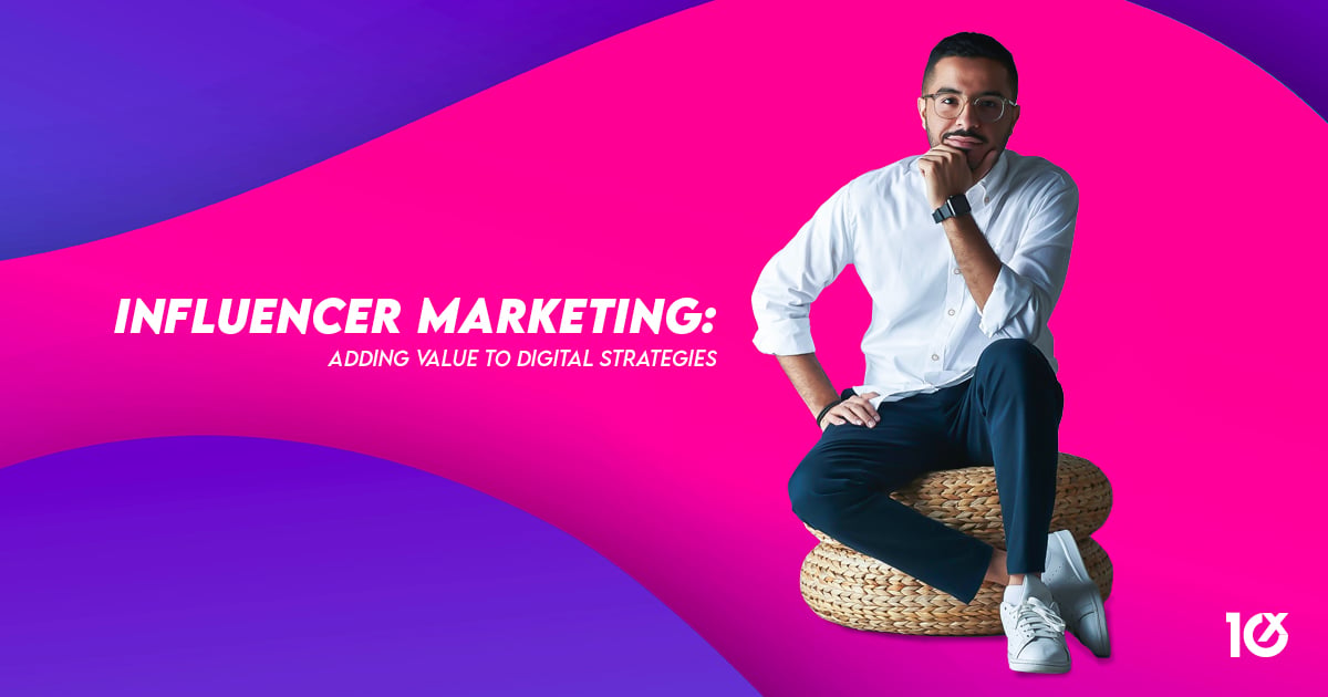 Influencer Marketing: adding value to digital strategies