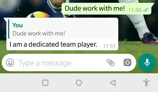 Above, “Dude work with me” is the quoted text with a reply “I am a dedicated player”
