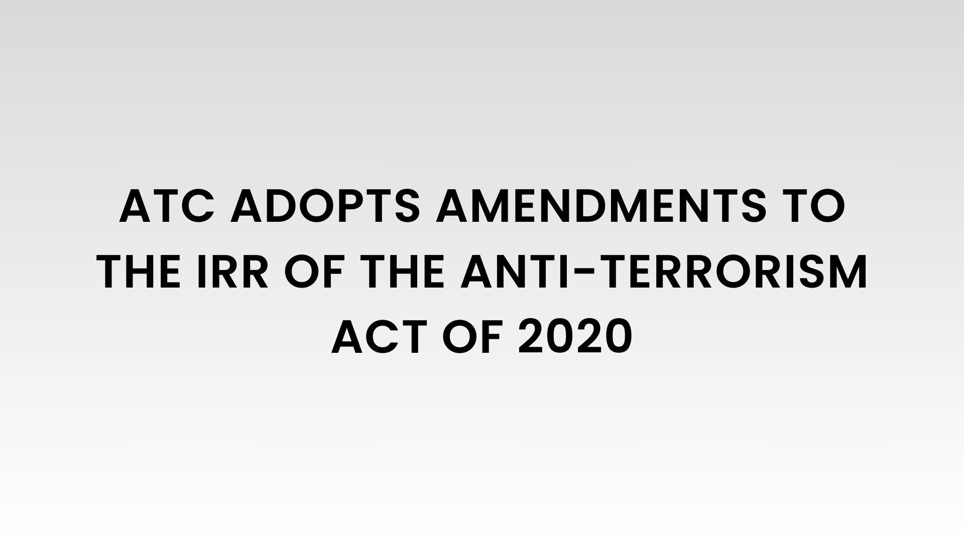 Implementing Rules and Regulations of Republic Act No. 11479, otherwise known as The Anti-Terrorism Act of 2020, as Amended