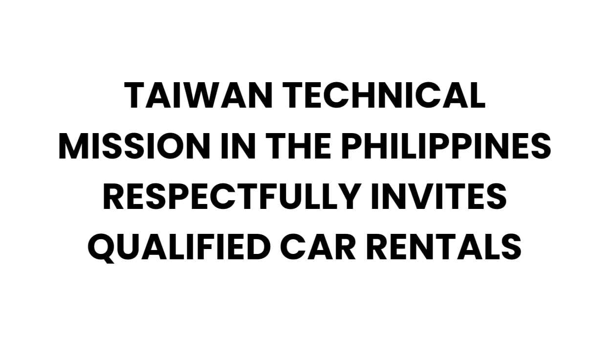 Taiwan Technical Mission in the Philippines respectfully invites qualified car rentals to submit their bids