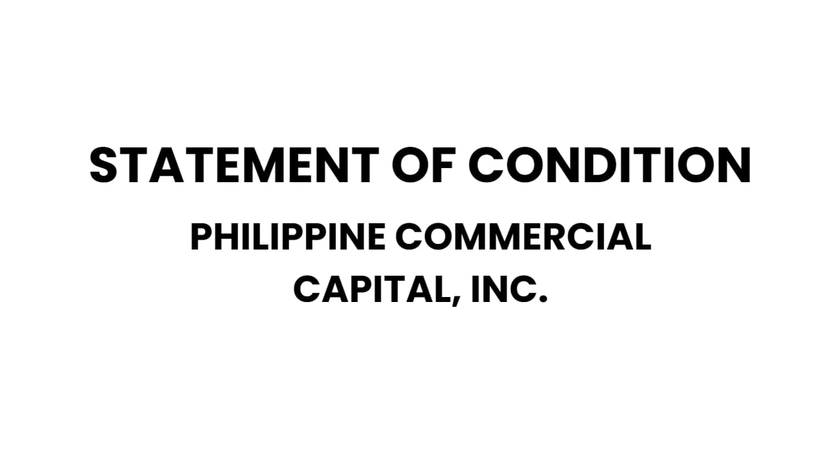 Statement of Condition - Philippine Commercial Capital, Inc.