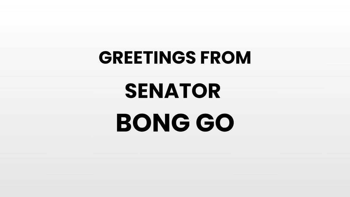 Greetings from Sen. Bong Go