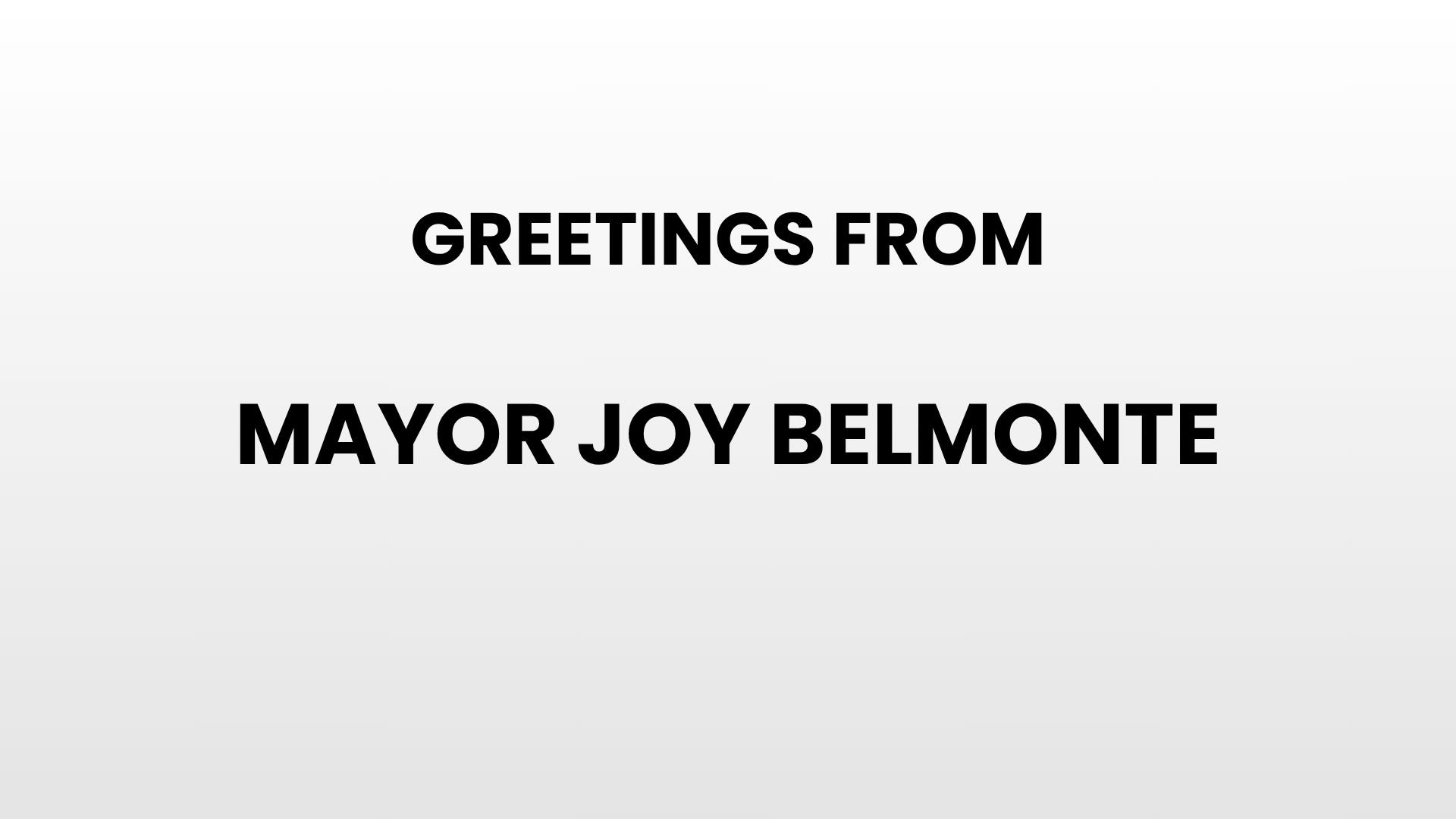Greetings from Mayor Joy Belmonte