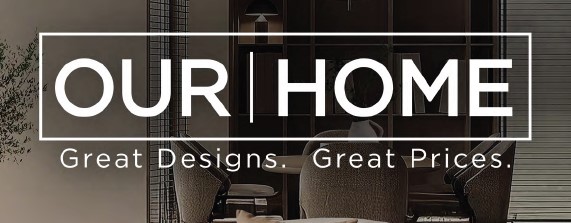 OUR HOME: Great Designs. Great Prices.
