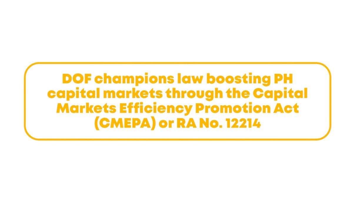 DOF champions law boosting PH capital markets through the Capital Markets Efficiency Promotion Act (CMEPA) or RA No. 12214
