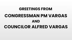 Greetings from Congressman PM Vargas and Councilor Alfred Vargas