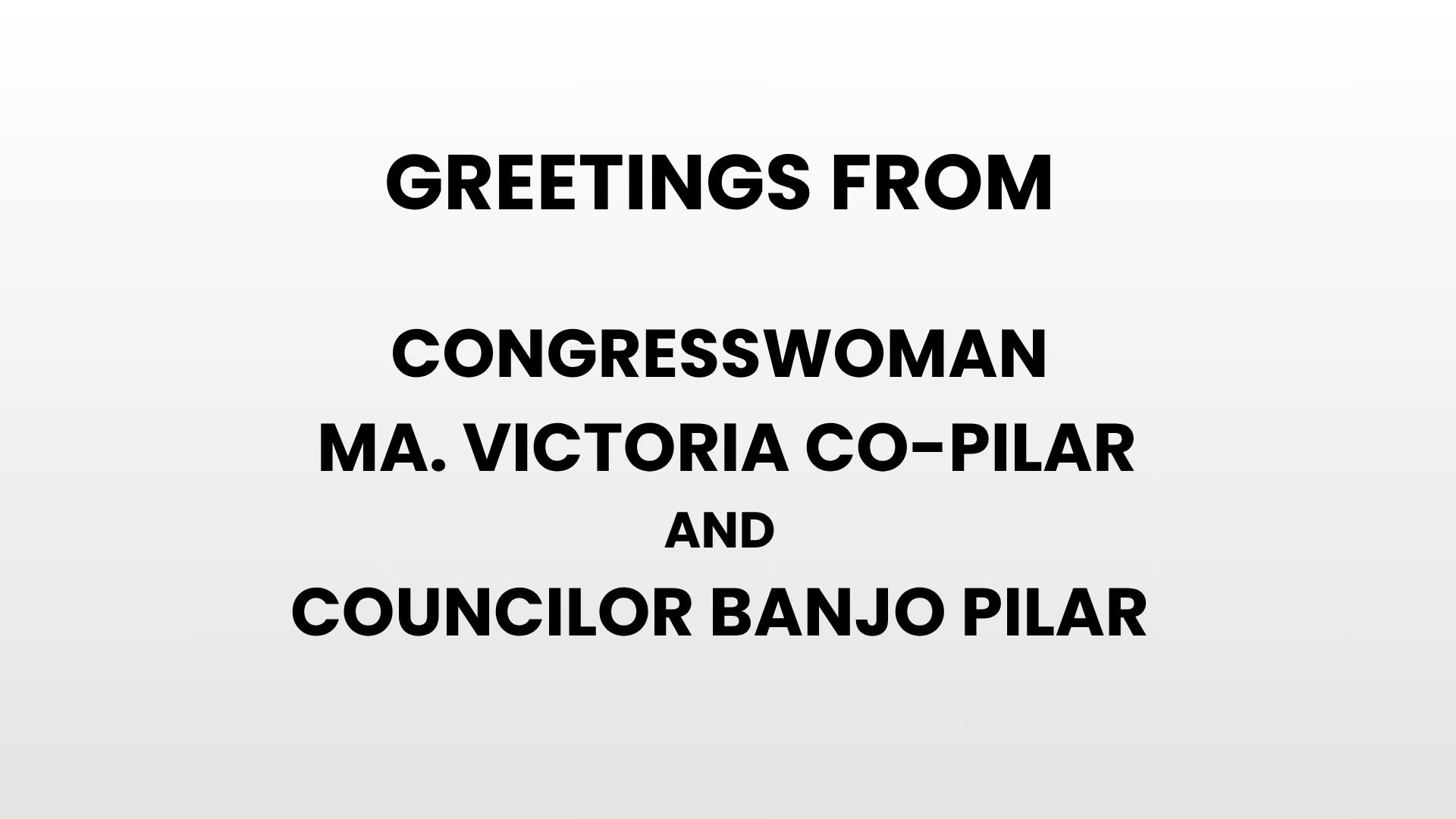 Greetings from Congresswoman Ma. Victoria Co-Pilar and Councilor Banjo Pilar