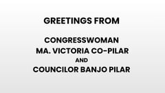 Greetings from Congresswoman Ma. Victoria Co-Pilar and Councilor Banjo Pilar