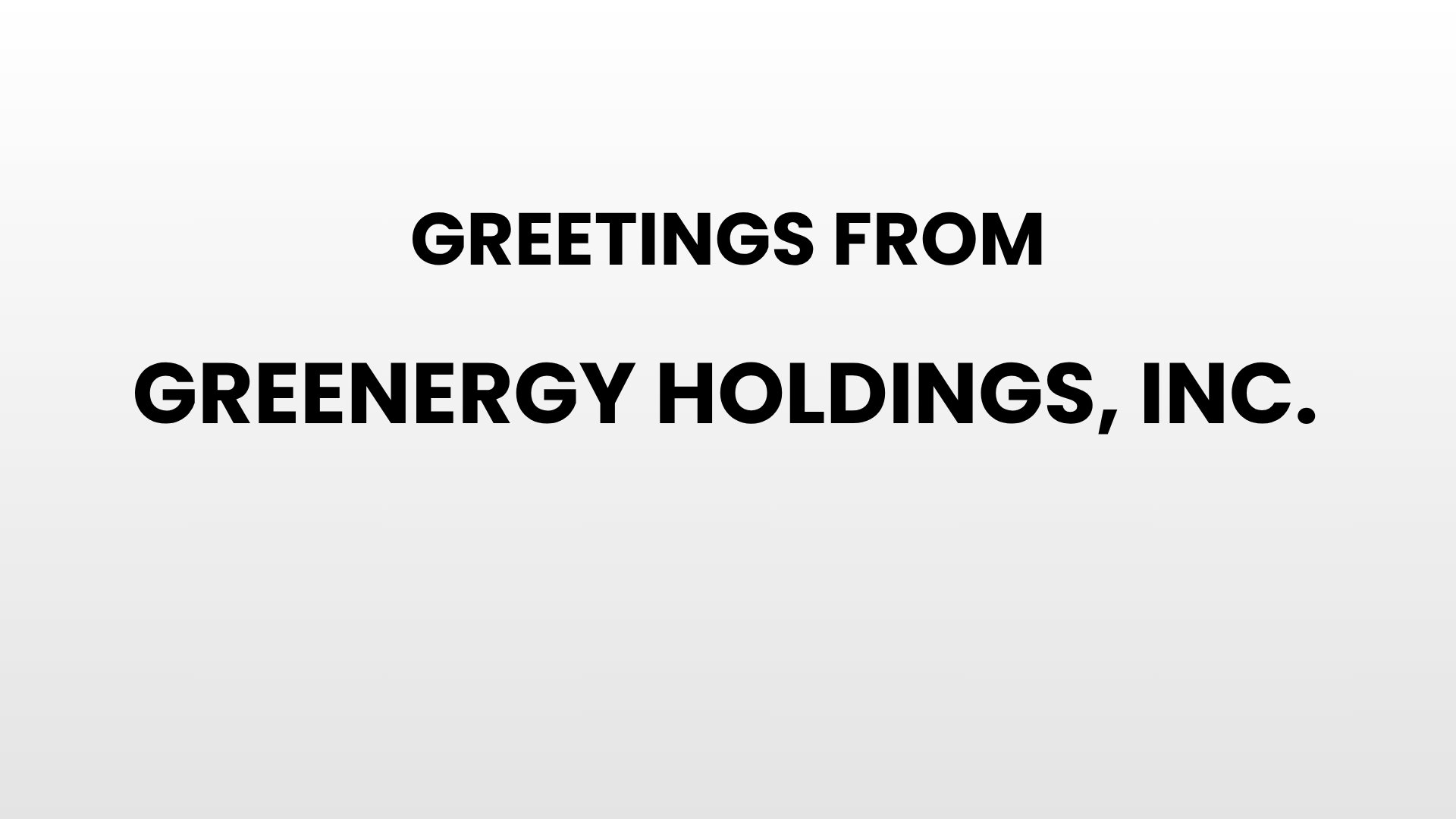 Greetings from Greenergy Holdings, Inc.
