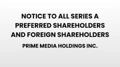Notice to all series a preferred Shareholders and Foreign Shareholders - Prime Media Holdings Inc.