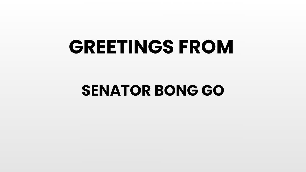 Greetings from Senator Bong Go