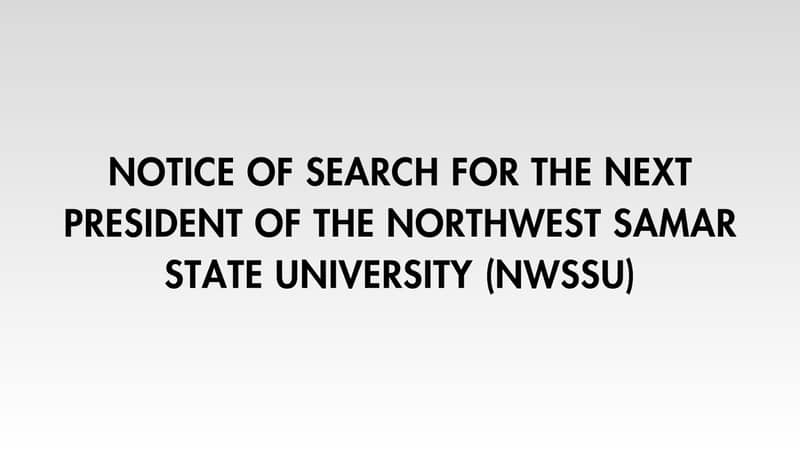NOTICE OF SEARCH FOR THE NEXT PRESIDENT OF THE NORTHWEST SAMAR STATE UNIVERSITY (NwSSU)